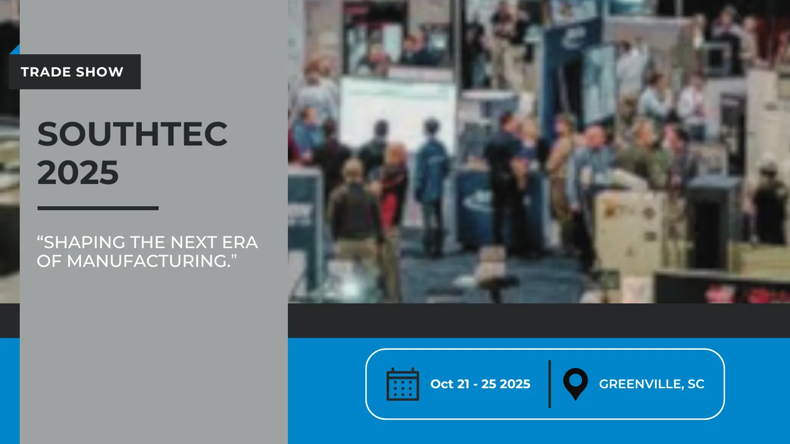 And Image of the 2023 trade show layout for Southtec placed on a larger graphic to promote the 2025 trade show on Oct 21 - 25 in Greenville, SC